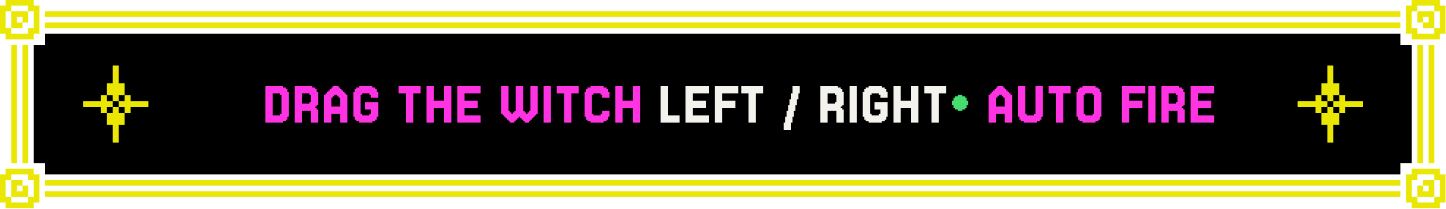 Drag the Witch left / right. Auto Fire.
