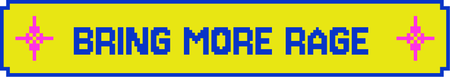 BRING MORE RAGE